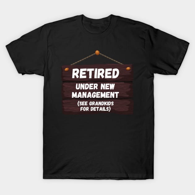 Retired, Under New Management Retirement Funny Gift T-Shirt by nathalieaynie